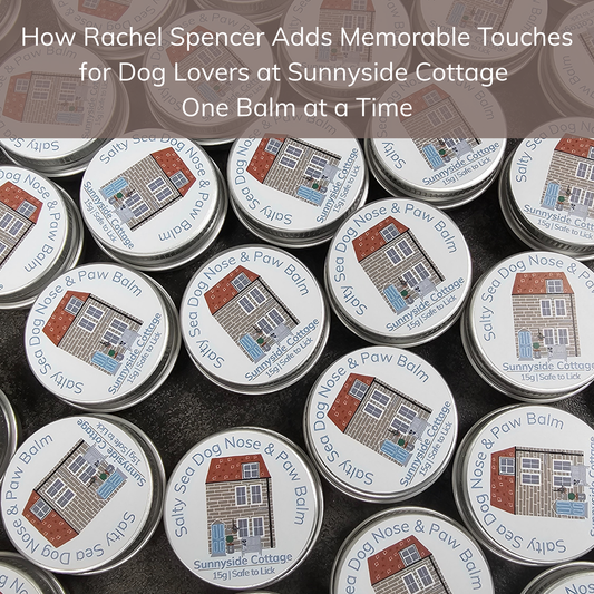 How Rachel Spencer Adds Memorable Touches for Dog Lovers at Sunnyside Cottage - One Balm at a Time