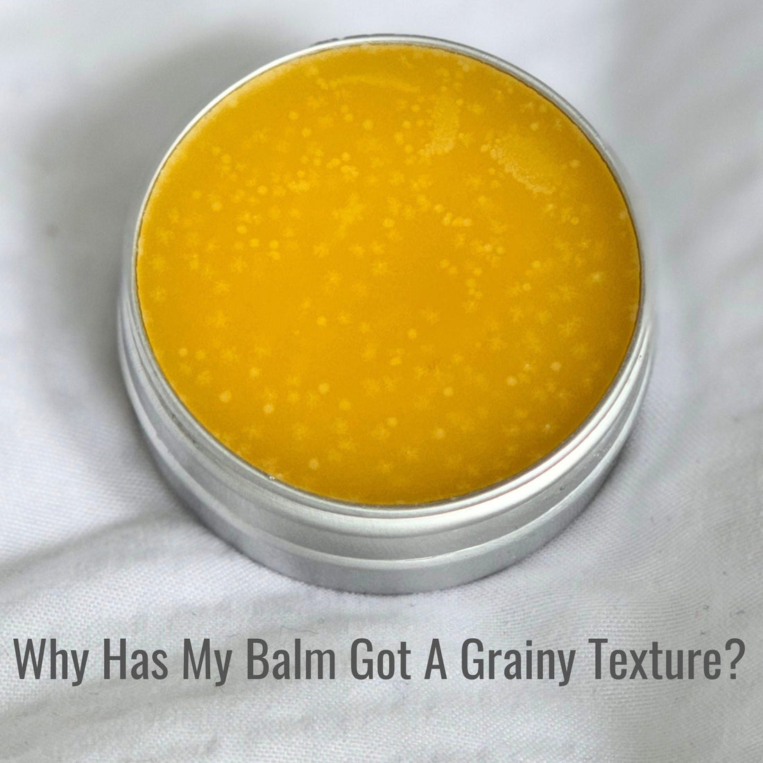 Why Has My Balm Got A Grainy Texture?